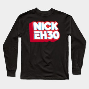 Nick Eh 30 Long Sleeve T-Shirt